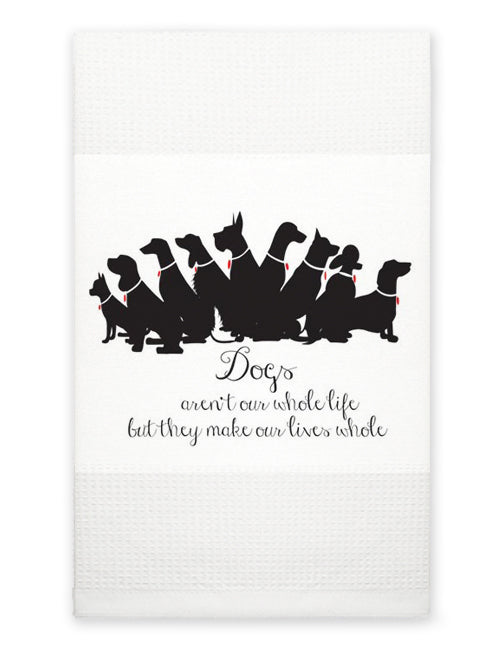 Kitchen Towel - Dogs Make Our Lives Whole