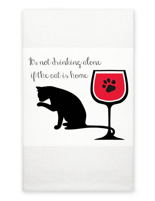 Kitchen Towel - It's Not Drinking Alone if the Cat is Home