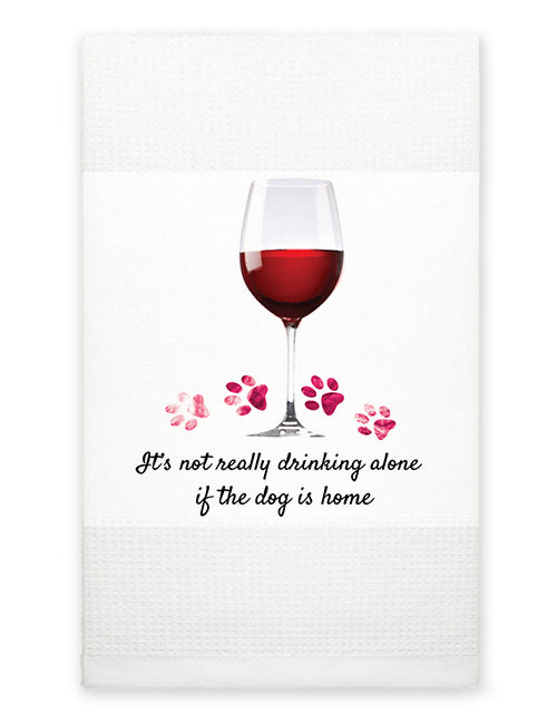 Kitchen Towel - It's Not Really Drinking Alone if the Dog is Home